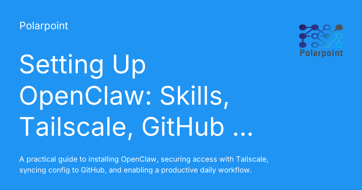 Setting Up OpenClaw: Skills, Tailscale, GitHub Config Sync, and Copilot ...