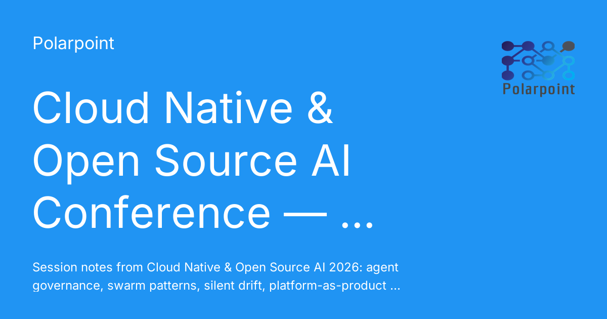 Cloud Native & Open Source AI Conference — Notes - Polarpoint